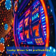 Lucky Miner lv06 profitability